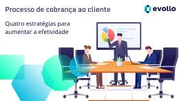 Quatro estratégias para ter sucesso no processo de cobrança ao cliente